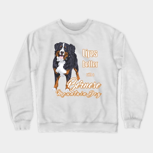 Life is Better with a Bernese Mountain Dog (A)! Especially for Berner Dog Lovers! Crewneck Sweatshirt by rs-designs